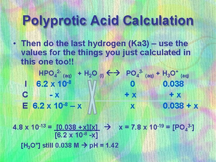 Polyprotic Acid Calculation • Then do the last hydrogen (Ka 3) – use the