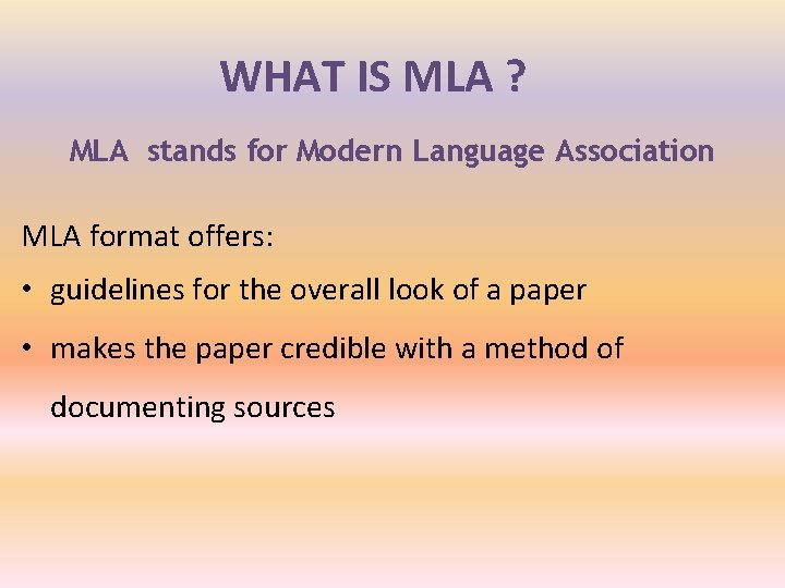 WHAT IS MLA ? MLA stands for Modern Language Association MLA format offers: •