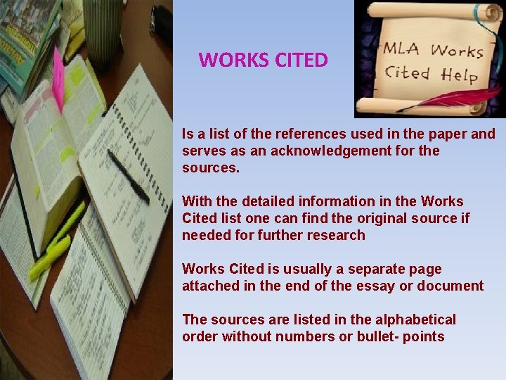 WORKS CITED Is a list of the references used in the paper and serves