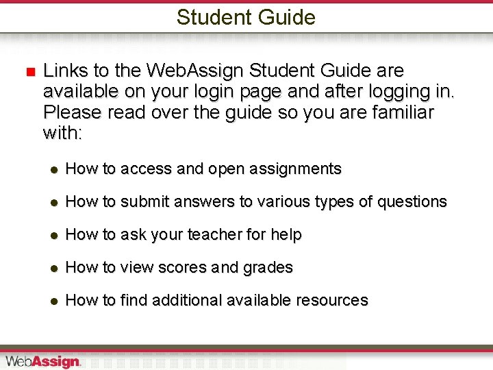 Student Guide Links to the Web. Assign Student Guide are available on your login
