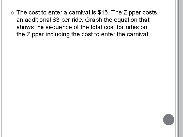  The cost to enter a carnival is $15. The Zipper costs an additional