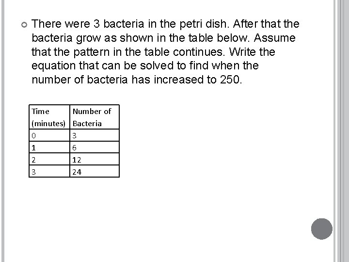  There were 3 bacteria in the petri dish. After that the bacteria grow