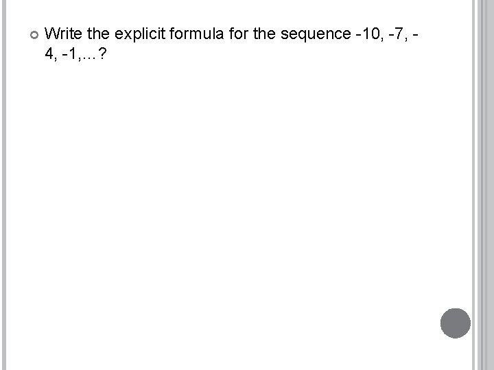  Write the explicit formula for the sequence -10, -7, 4, -1, …? 