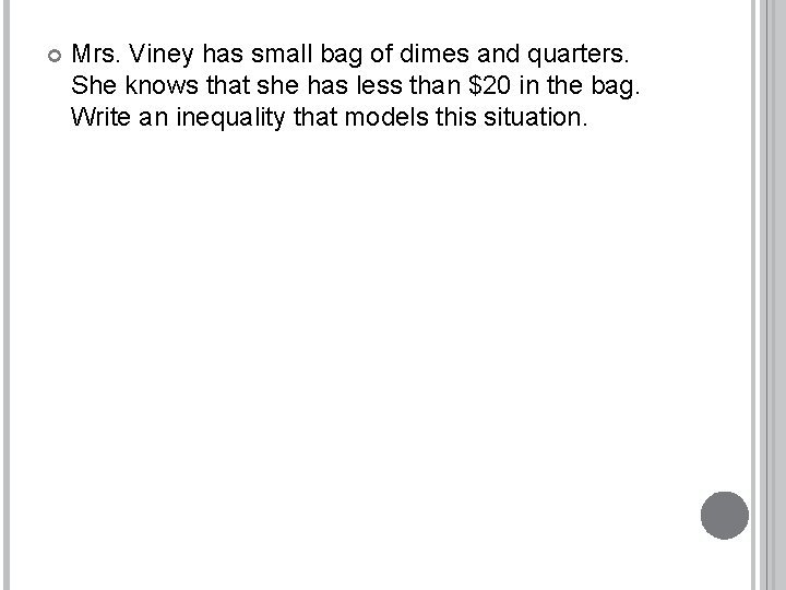  Mrs. Viney has small bag of dimes and quarters. She knows that she