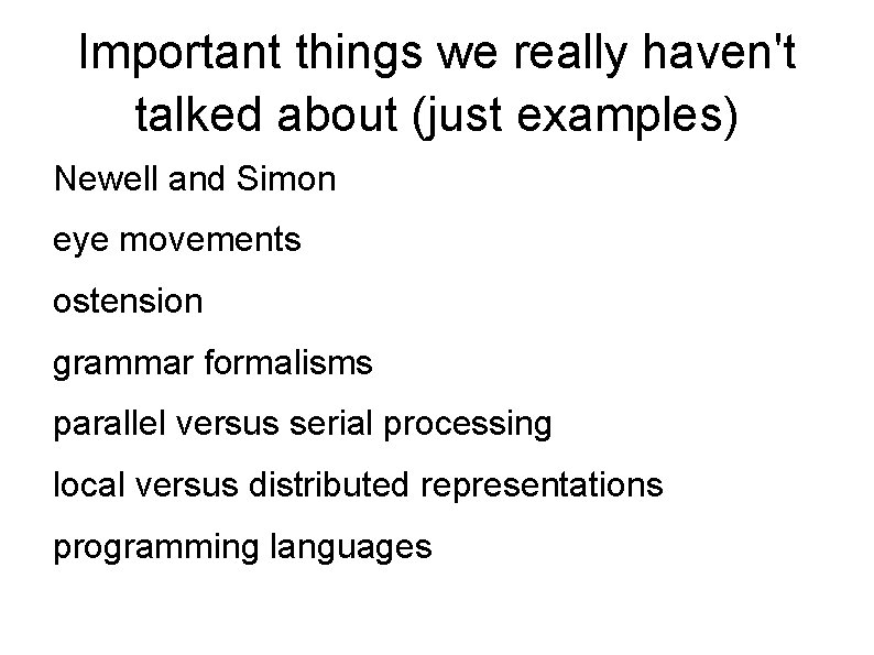 Important things we really haven't talked about (just examples) Newell and Simon eye movements