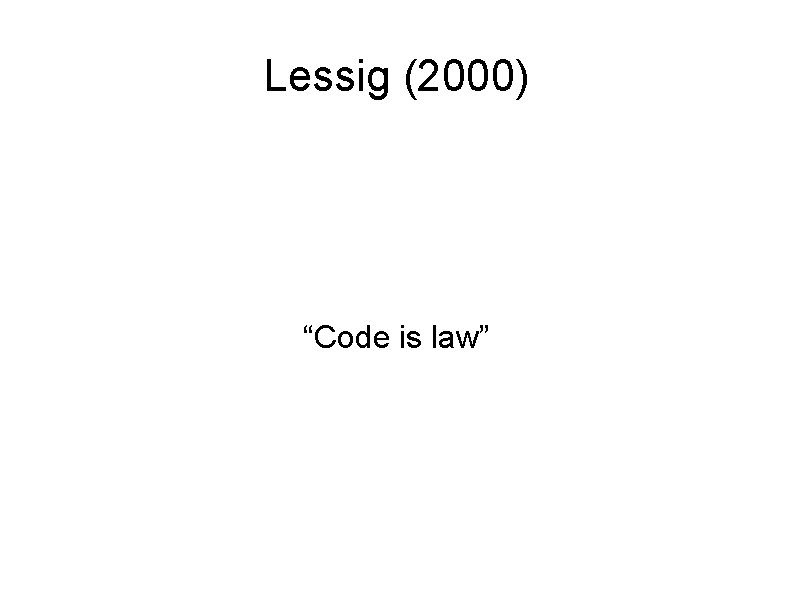 Lessig (2000) “Code is law” 