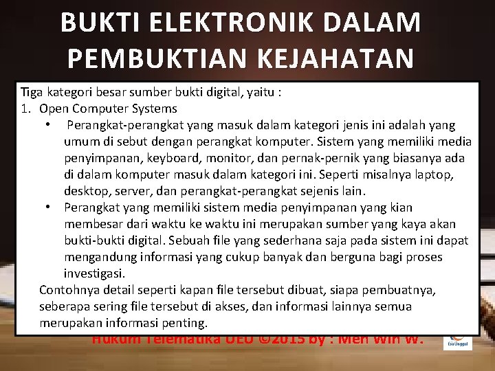 BUKTI ELEKTRONIK DALAM PEMBUKTIAN KEJAHATAN Tiga kategori besar sumber bukti digital, yaitu : 1.