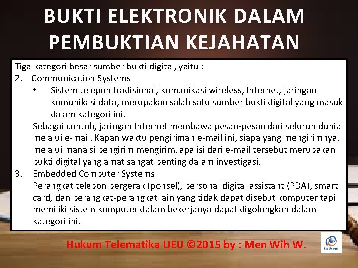 BUKTI ELEKTRONIK DALAM PEMBUKTIAN KEJAHATAN Tiga kategori besar sumber bukti digital, yaitu : 2.