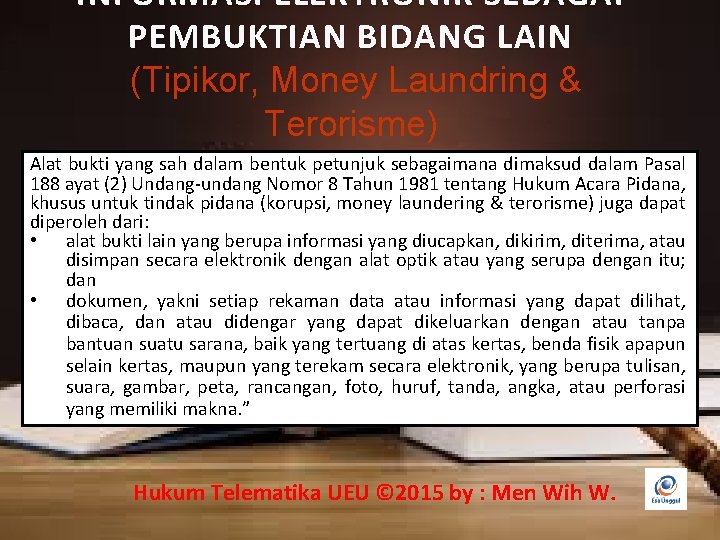 INFORMASI ELEKTRONIK SEBAGAI PEMBUKTIAN BIDANG LAIN (Tipikor, Money Laundring & Terorisme) Alat bukti yang