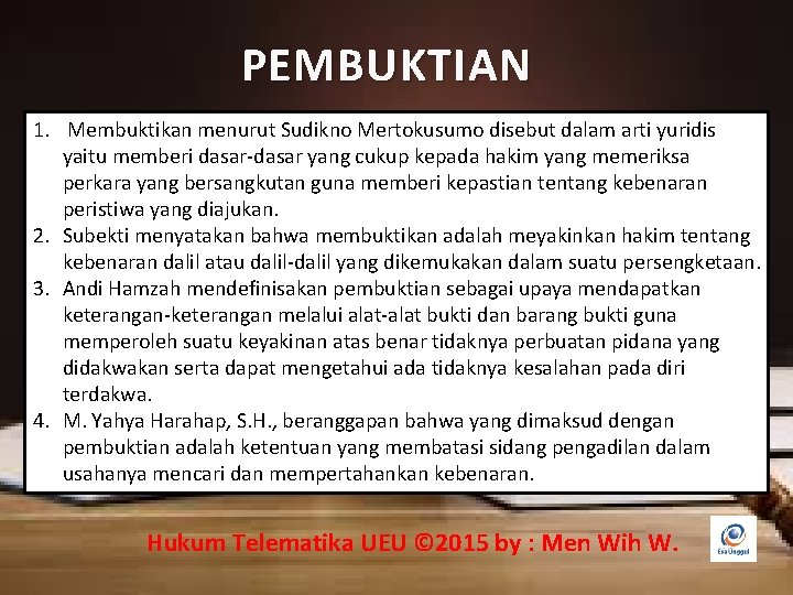 PEMBUKTIAN 1. Membuktikan menurut Sudikno Mertokusumo disebut dalam arti yuridis yaitu memberi dasar-dasar yang