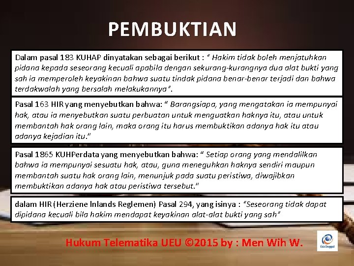 PEMBUKTIAN Dalam pasal 183 KUHAP dinyatakan sebagai berikut : “ Hakim tidak boleh menjatuhkan