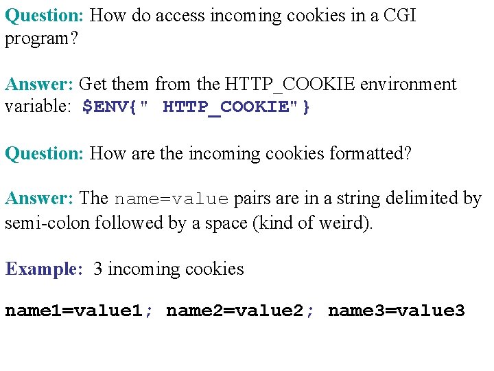 Question: How do access incoming cookies in a CGI program? Answer: Get them from