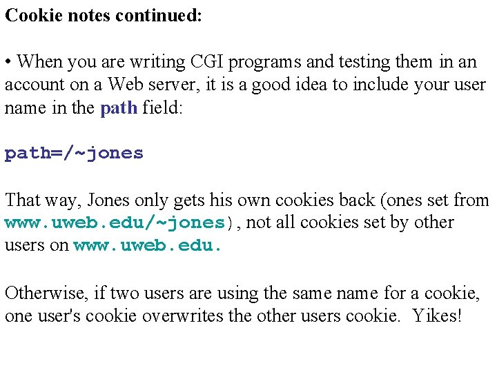 Cookie notes continued: • When you are writing CGI programs and testing them in