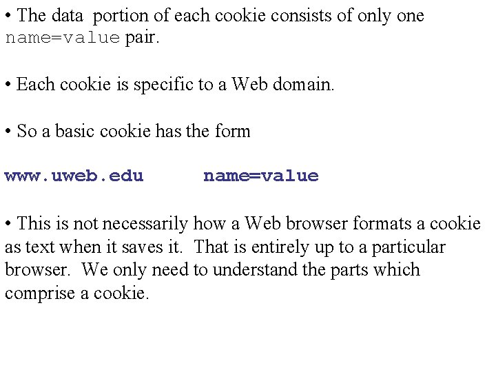  • The data portion of each cookie consists of only one name=value pair.