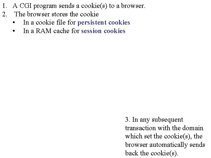 1. A CGI program sends a cookie(s) to a browser. 2. The browser stores