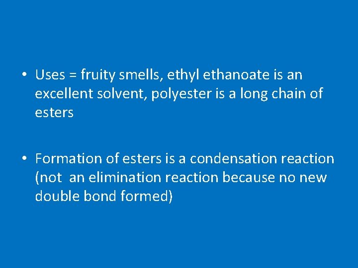  • Uses = fruity smells, ethyl ethanoate is an excellent solvent, polyester is