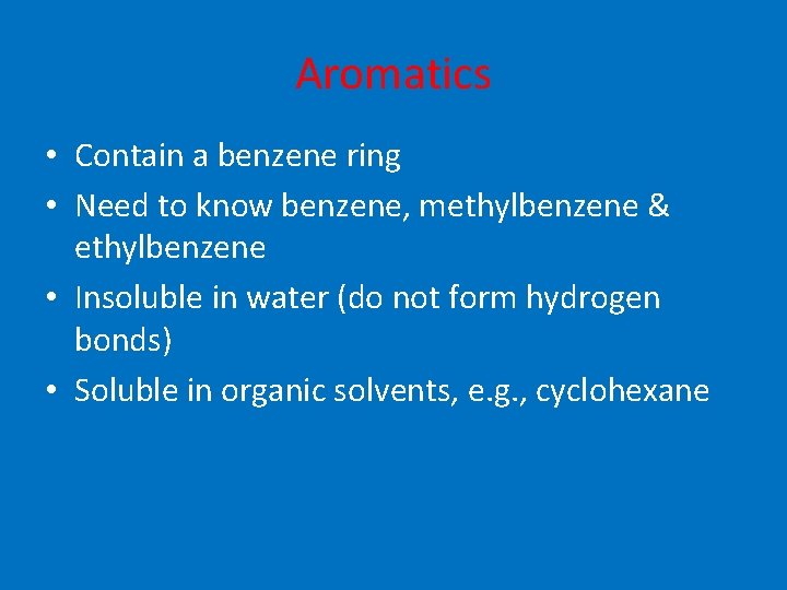 Aromatics • Contain a benzene ring • Need to know benzene, methylbenzene & ethylbenzene