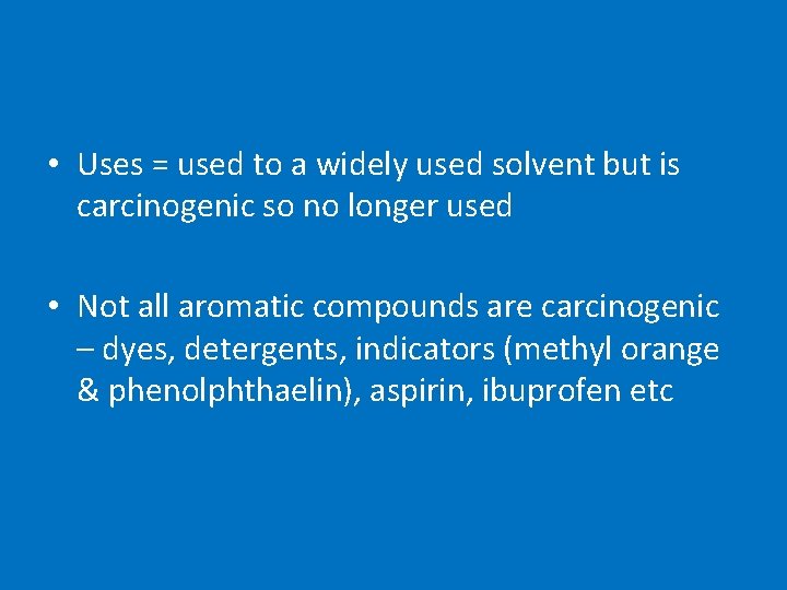  • Uses = used to a widely used solvent but is carcinogenic so