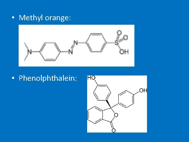  • Methyl orange: • Phenolphthalein: 
