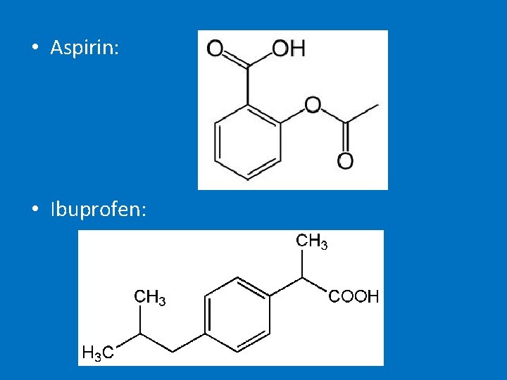  • Aspirin: • Ibuprofen: 