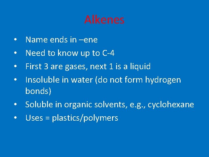 Alkenes Name ends in –ene Need to know up to C-4 First 3 are