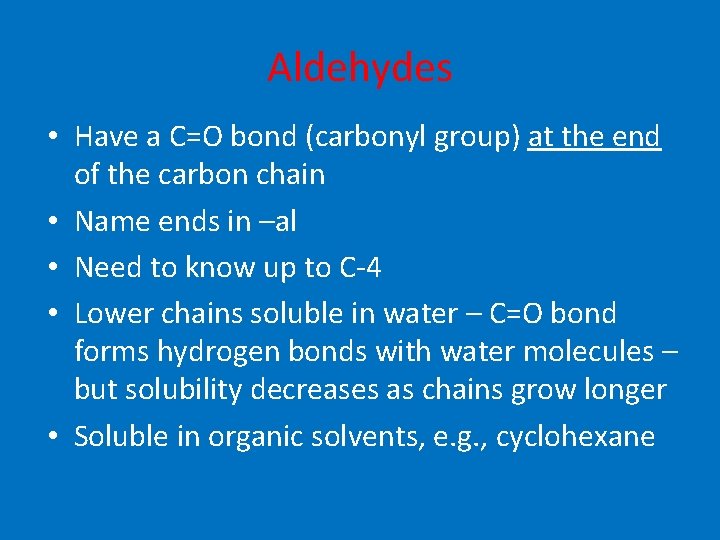 Aldehydes • Have a C=O bond (carbonyl group) at the end of the carbon