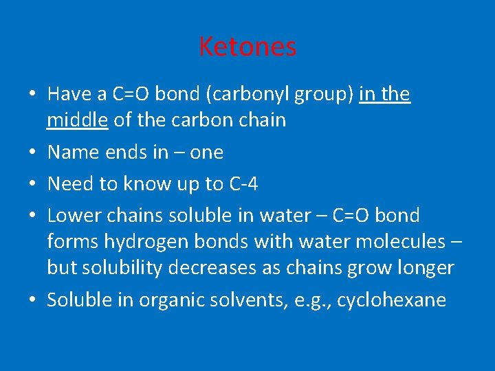 Ketones • Have a C=O bond (carbonyl group) in the middle of the carbon