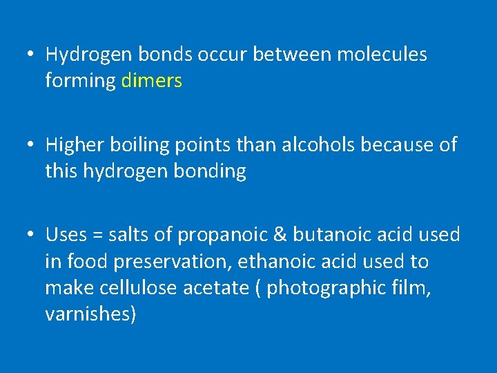  • Hydrogen bonds occur between molecules forming dimers • Higher boiling points than
