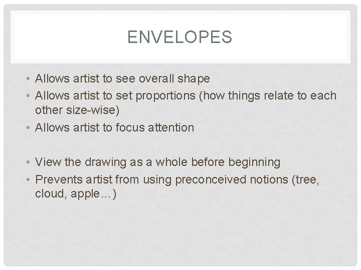 ENVELOPES • Allows artist to see overall shape • Allows artist to set proportions
