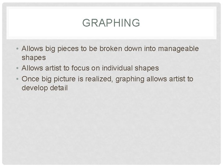 GRAPHING • Allows big pieces to be broken down into manageable shapes • Allows