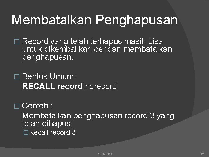 Membatalkan Penghapusan � Record yang telah terhapus masih bisa untuk dikembalikan dengan membatalkan penghapusan.