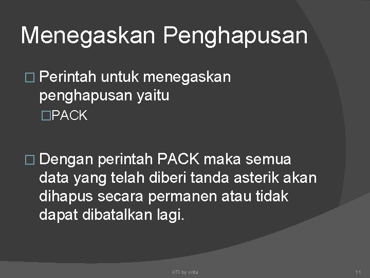 Menegaskan Penghapusan � Perintah untuk menegaskan penghapusan yaitu �PACK � Dengan perintah PACK maka