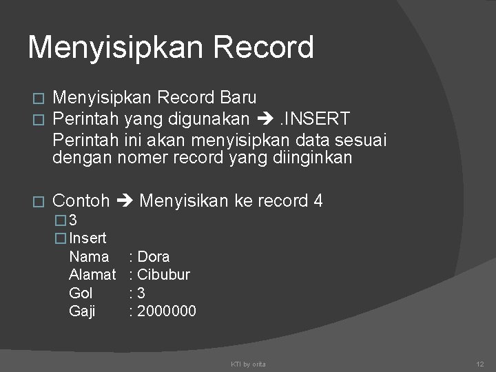 Menyisipkan Record � � Menyisipkan Record Baru Perintah yang digunakan . INSERT Perintah ini