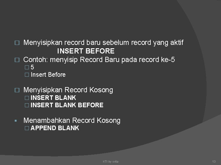 Menyisipkan record baru sebelum record yang aktif INSERT BEFORE � Contoh: menyisip Record Baru