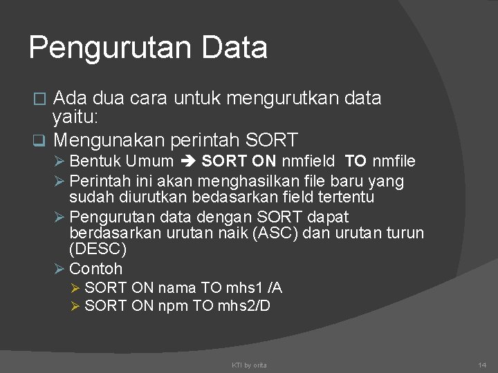 Pengurutan Data Ada dua cara untuk mengurutkan data yaitu: q Mengunakan perintah SORT �