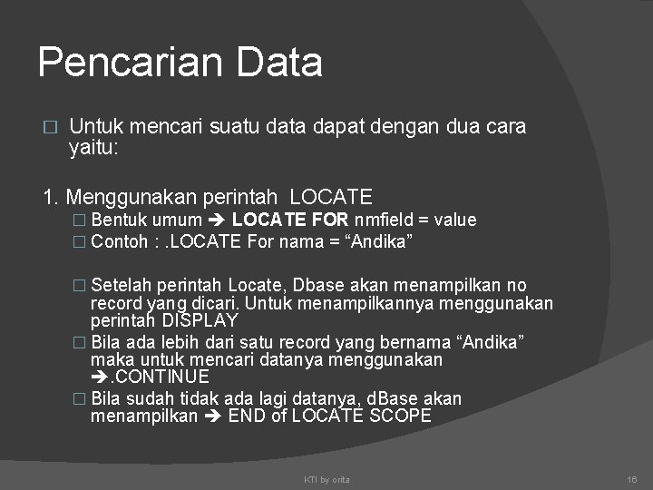 Pencarian Data � Untuk mencari suatu data dapat dengan dua cara yaitu: 1. Menggunakan