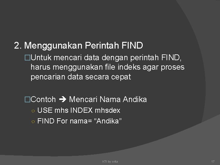 2. Menggunakan Perintah FIND �Untuk mencari data dengan perintah FIND, harus menggunakan file indeks