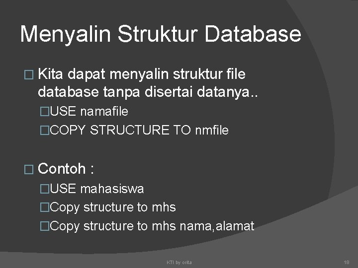 Menyalin Struktur Database � Kita dapat menyalin struktur file database tanpa disertai datanya. .