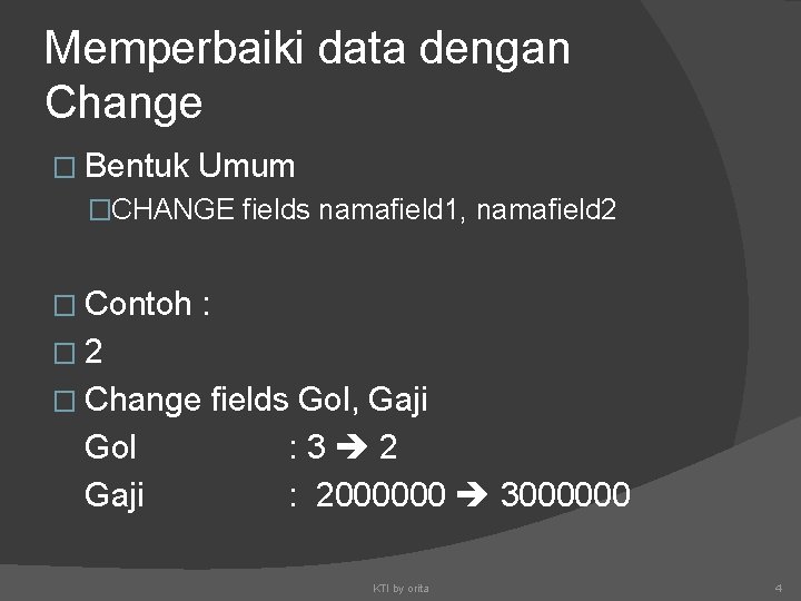Memperbaiki data dengan Change � Bentuk Umum �CHANGE fields namafield 1, namafield 2 �