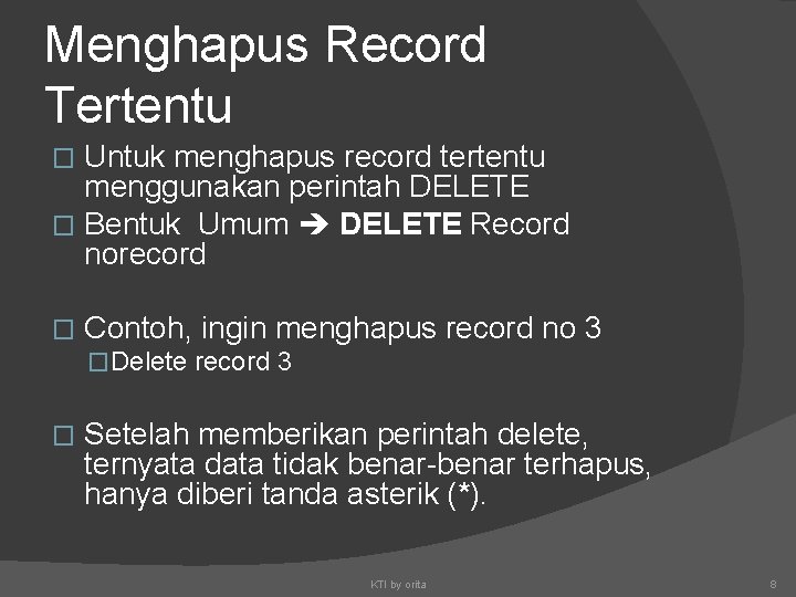 Menghapus Record Tertentu Untuk menghapus record tertentu menggunakan perintah DELETE � Bentuk Umum DELETE