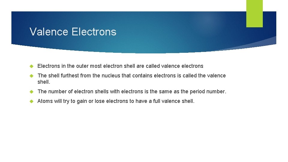 Valence Electrons in the outer most electron shell are called valence electrons The shell