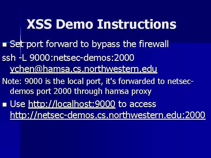 XSS Demo Instructions Set port forward to bypass the firewall ssh -L 9000: netsec-demos: