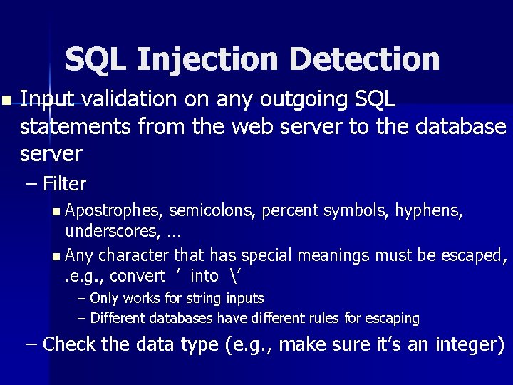 SQL Injection Detection n Input validation on any outgoing SQL statements from the web