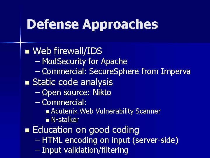 Defense Approaches n Web firewall/IDS – Mod. Security for Apache – Commercial: Secure. Sphere