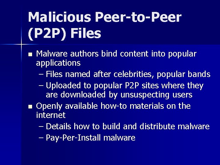 Malicious Peer-to-Peer (P 2 P) Files n n Malware authors bind content into popular