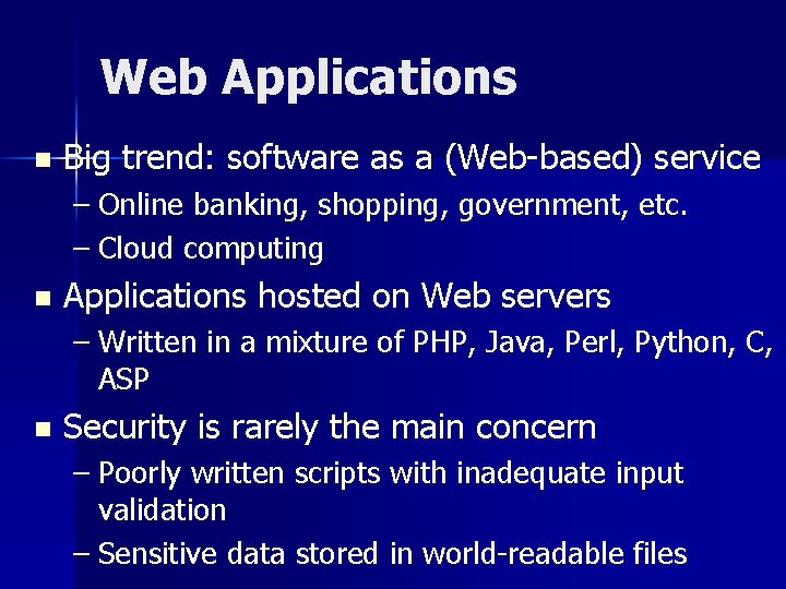 Web Applications n Big trend: software as a (Web-based) service – Online banking, shopping,