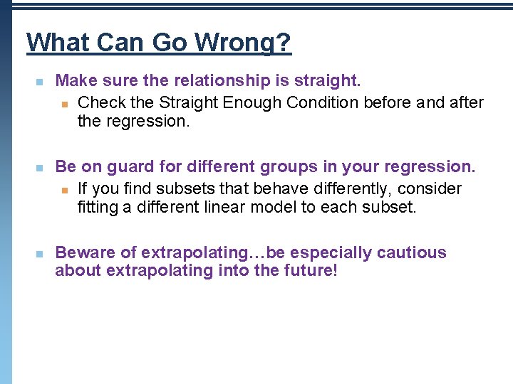 What Can Go Wrong? n n n Make sure the relationship is straight. n