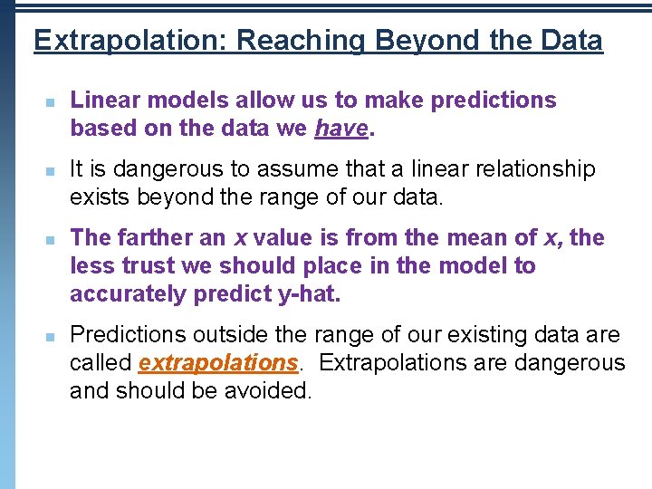 Extrapolation: Reaching Beyond the Data n n Linear models allow us to make predictions