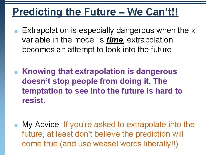 Predicting the Future – We Can’t!! n n n Extrapolation is especially dangerous when