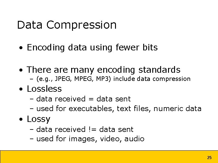 Data Compression • Encoding data using fewer bits • There are many encoding standards Data Compression • Encoding data using fewer bits • There are many encoding standards